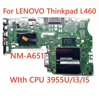 Для ноутбука Lenovo ThinkPad L460 материнская плата NM-A651 С процессором 3955U/I3/I5 100% Протестирована, Полностью Работает